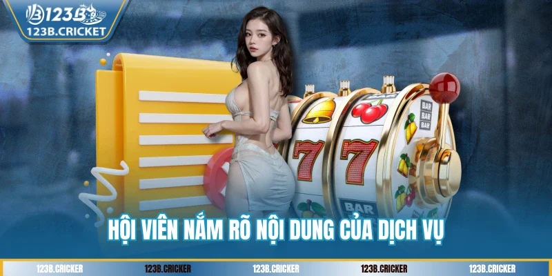 Hội viên nắm rõ nội dung của dịch vụ
