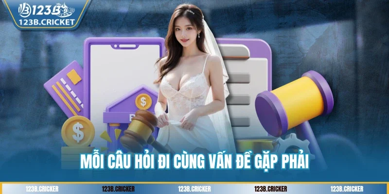 Mỗi câu hỏi đi cùng vấn đề gặp phải