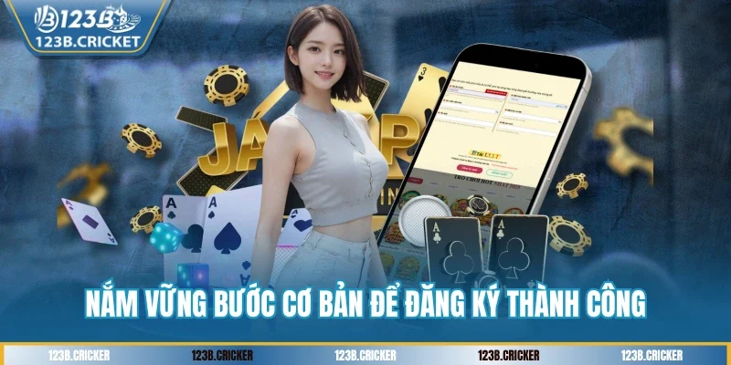Nắm vững bước cơ bản để đăng ký thành công