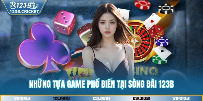 Những tựa game phổ biến tại sòng bài 123B